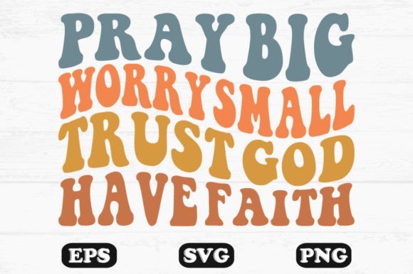 Pray Big Worry Small Trust God Have PNG