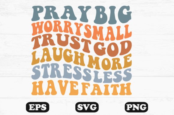 Pray Big Worry Small Trust God Laugh PNG Review
